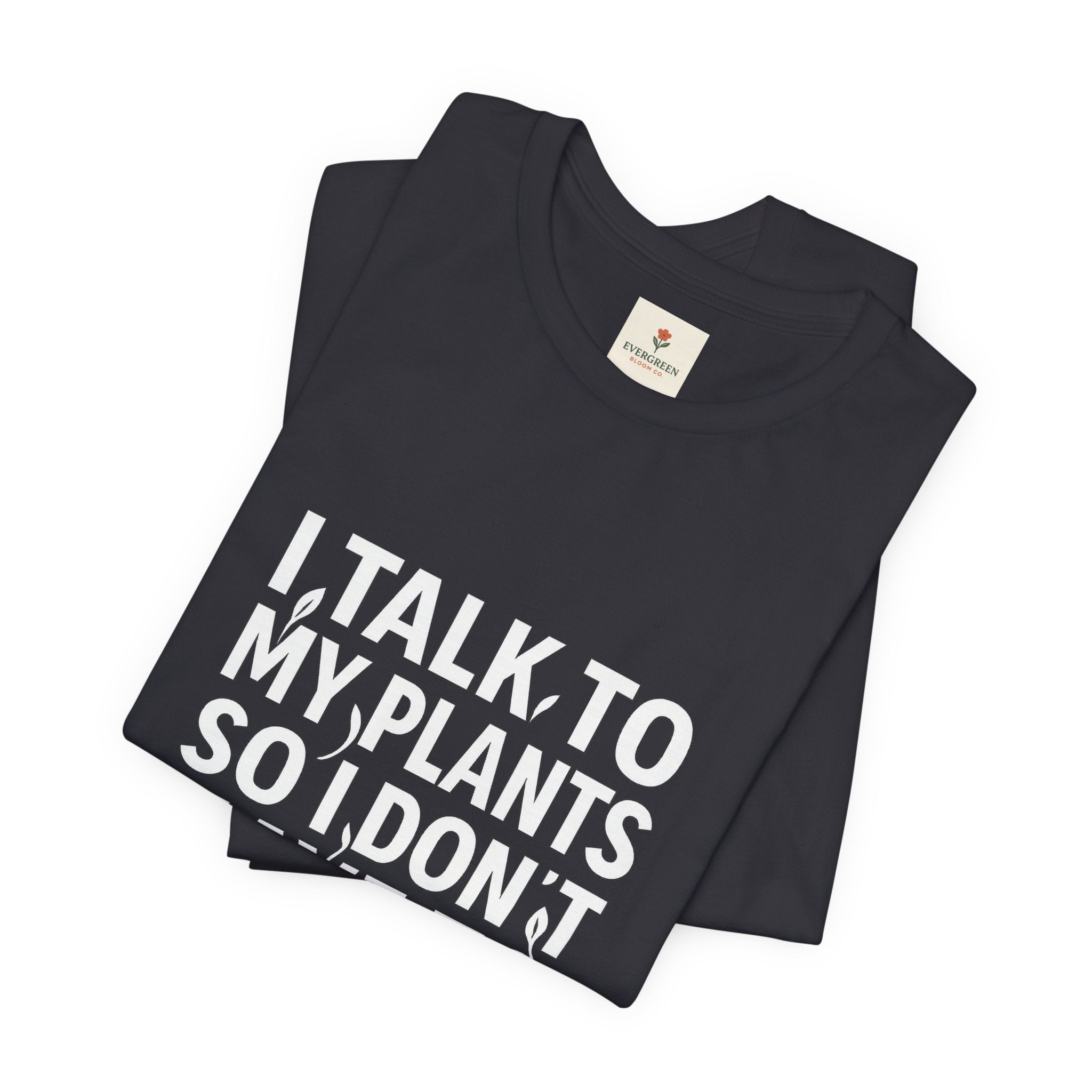 I Talk To My Plants So I Don't Have To Talk To You