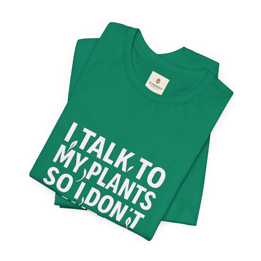 I Talk To My Plants So I Don't Have To Talk To You