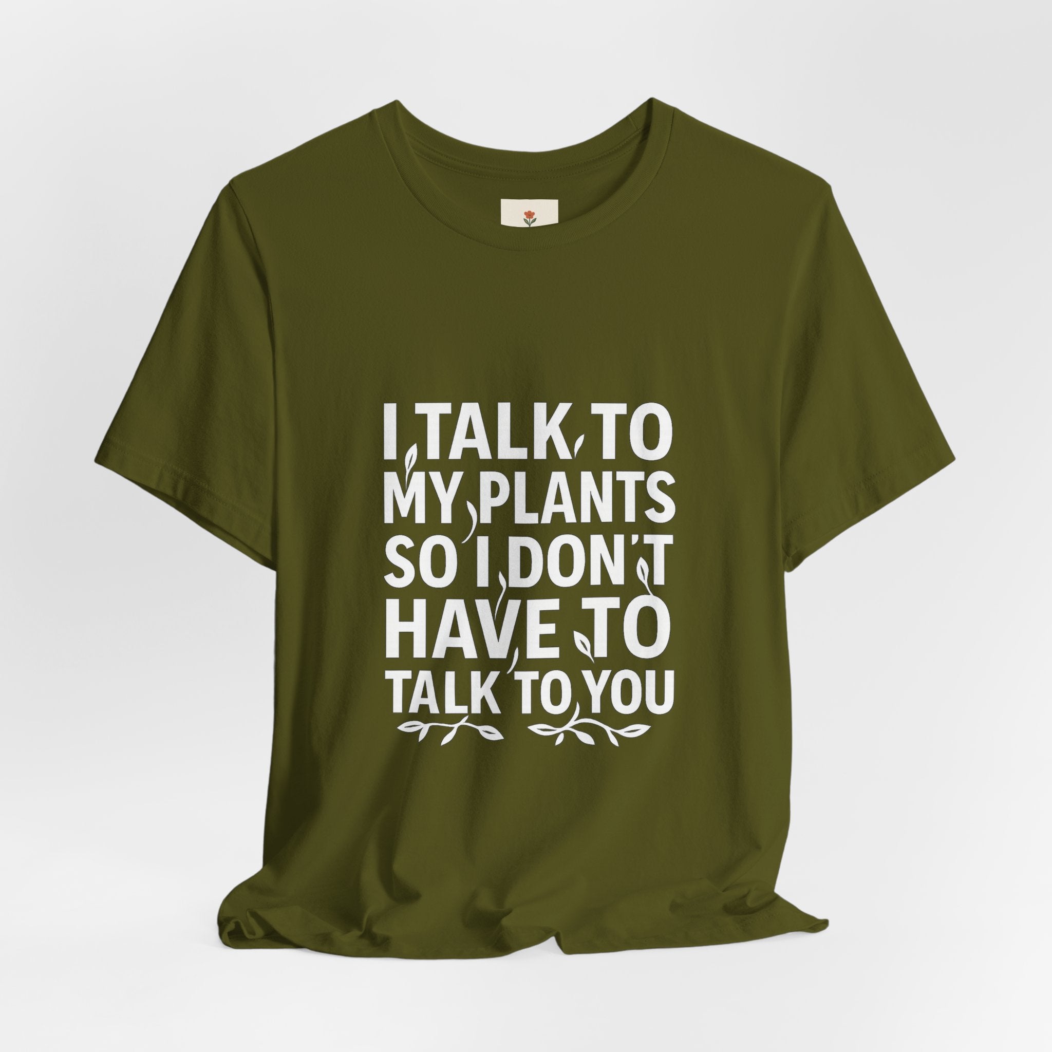 I Talk To My Plants So I Don't Have To Talk To You