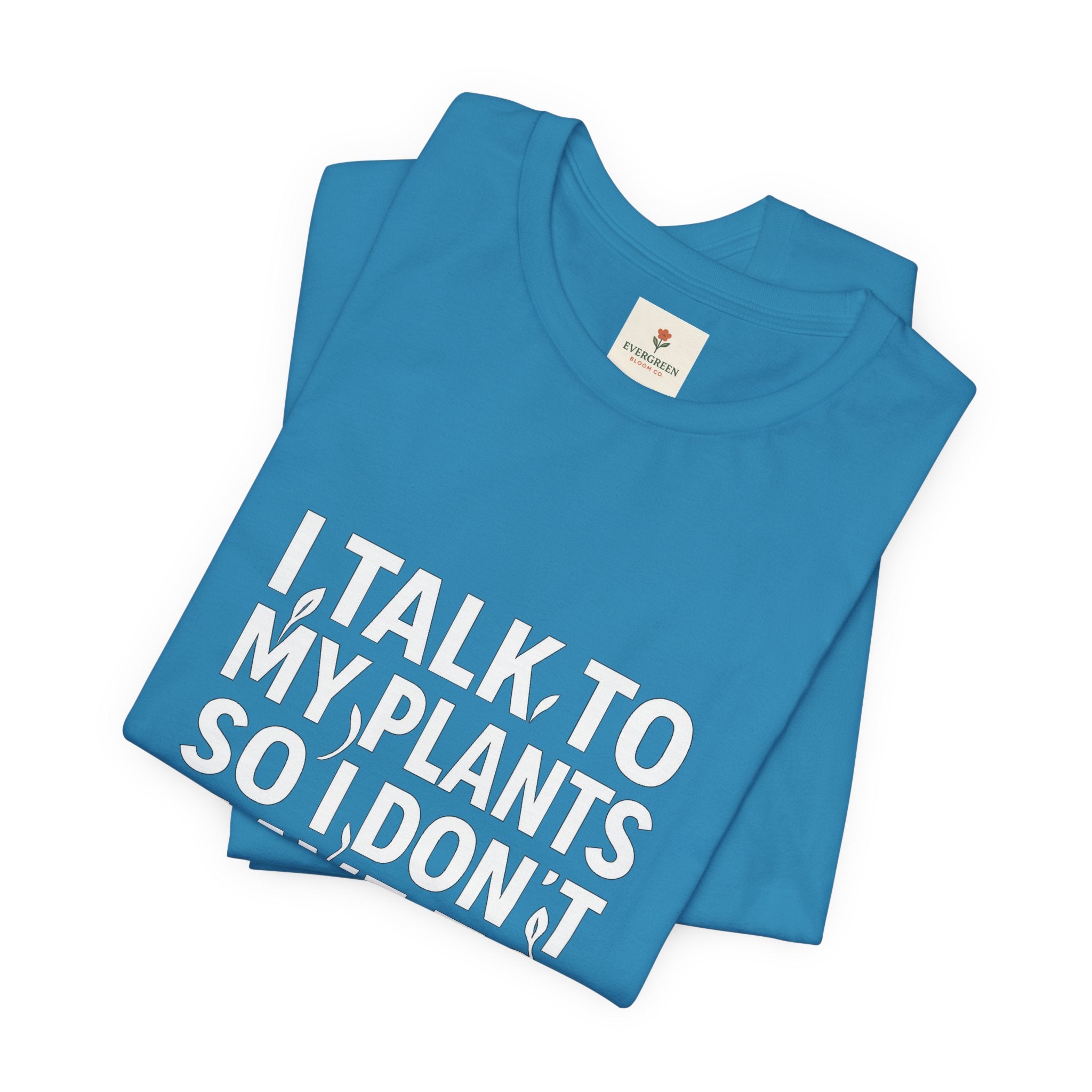 I Talk To My Plants So I Don't Have To Talk To You