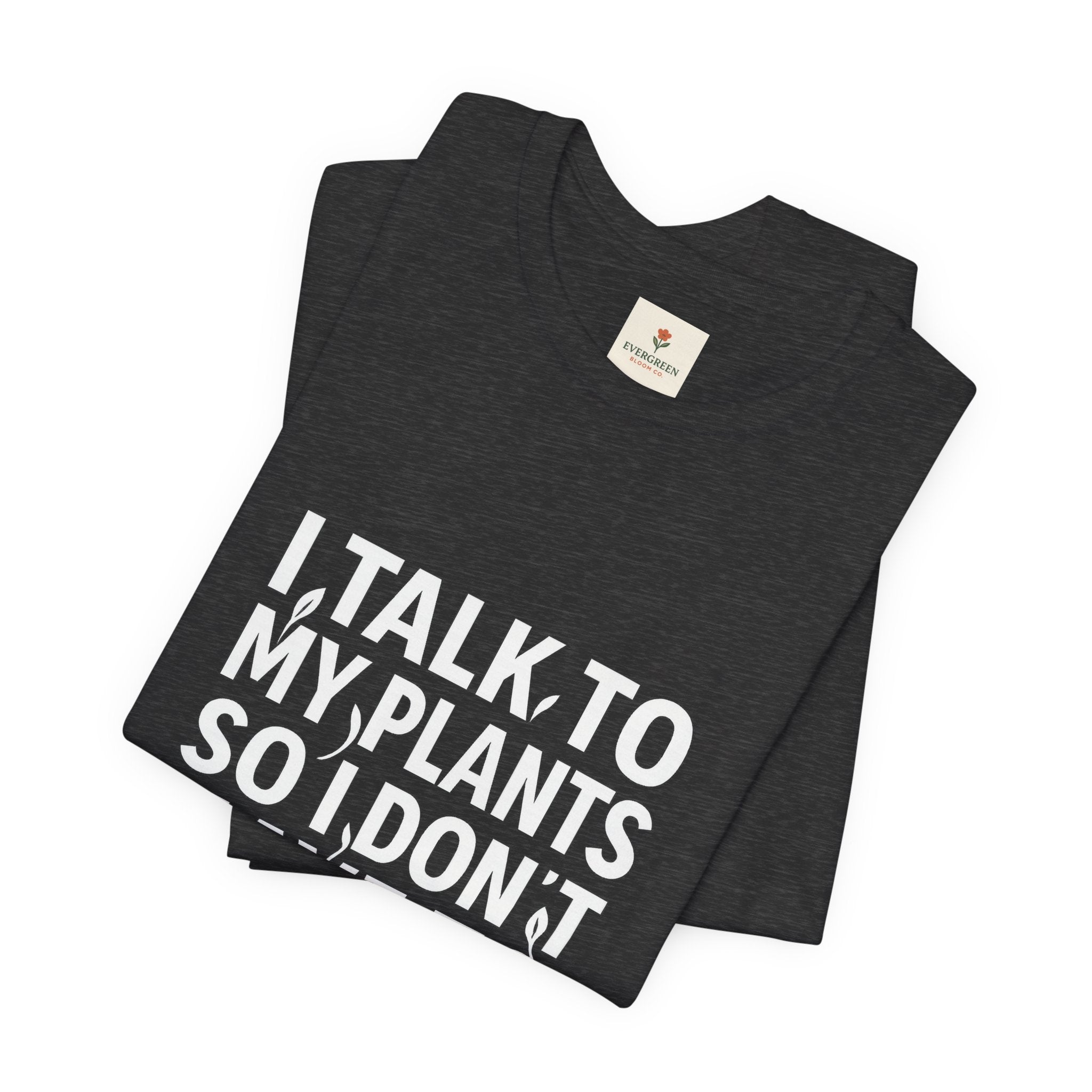 I Talk To My Plants So I Don't Have To Talk To You