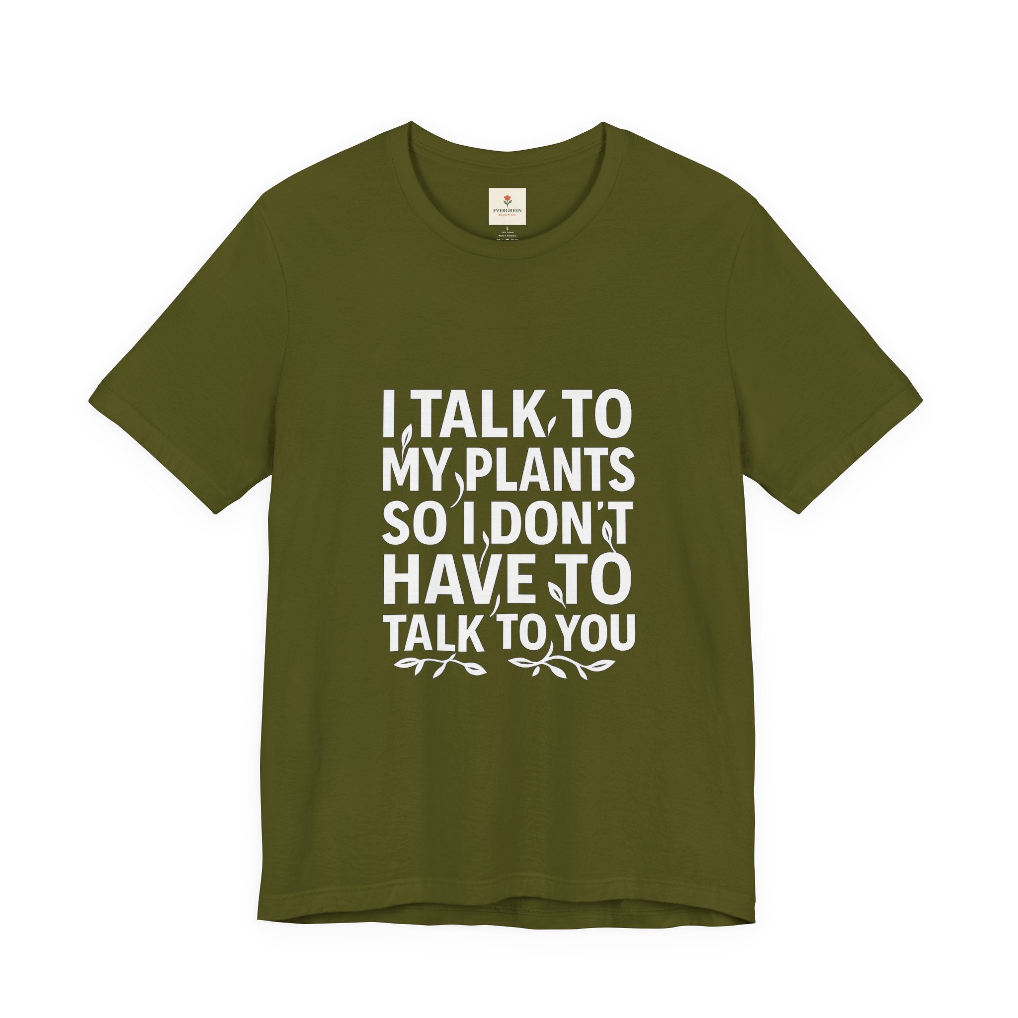 I Talk To My Plants So I Don't Have To Talk To You