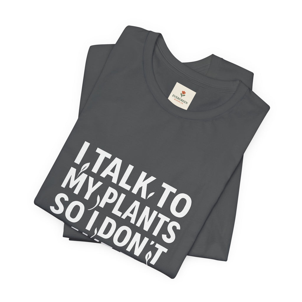 I Talk To My Plants So I Don't Have To Talk To You