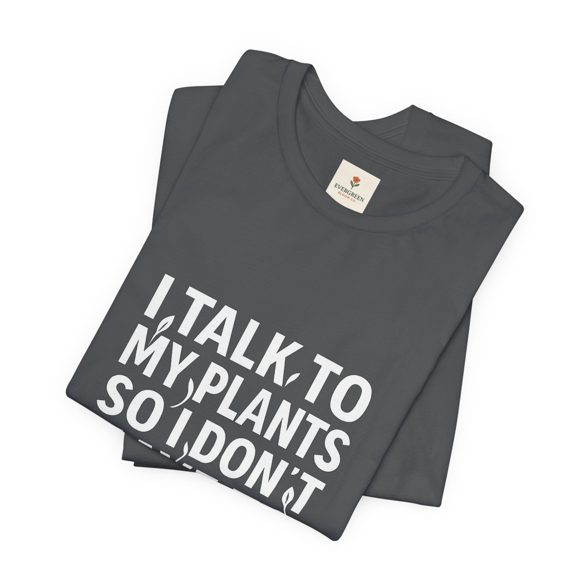 I Talk To My Plants So I Don't Have To Talk To You