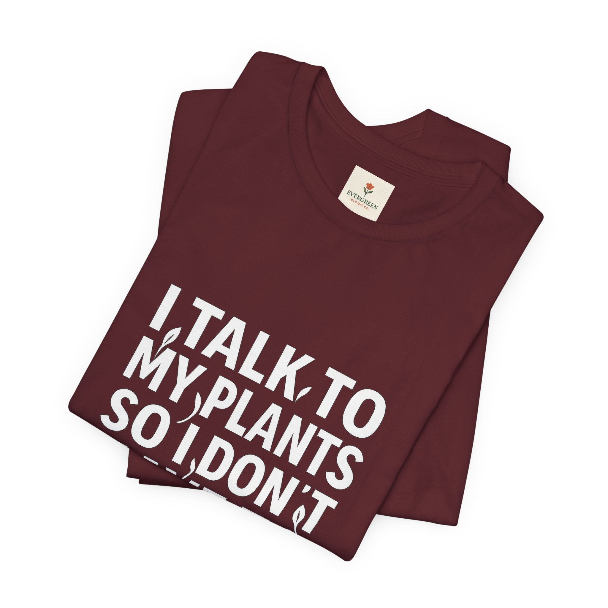 I Talk To My Plants So I Don't Have To Talk To You